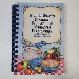 Heres Whats Cooking at Standish Elementary Cookbook Michigan 1992 Spiral Bound